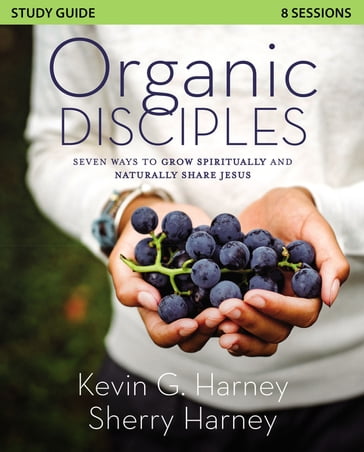 Organic Disciples Study Guide - Kevin G. Harney - Sherry Harney