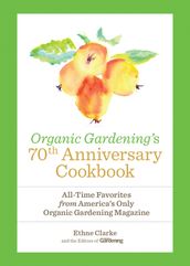 Organic Gardening s 70th Anniversary Cookbook