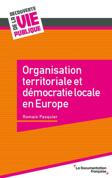 Organisation territoriale et démocratie locale en Europe - Romain Pasquier