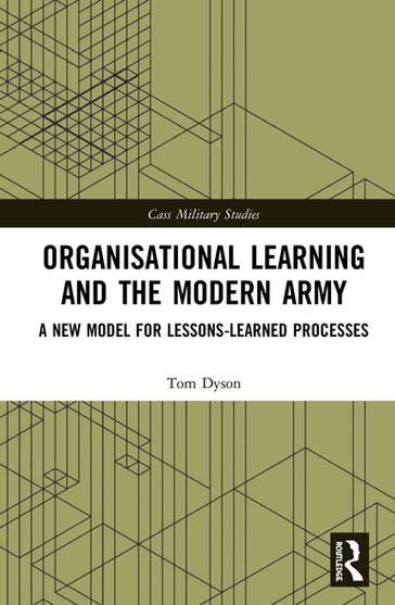 Organisational Learning and the Modern Army - Tom Dyson