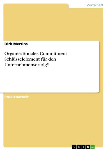 Organisationales Commitment - Schlüsselelement für den Unternehmenserfolg? - Dirk Mertins