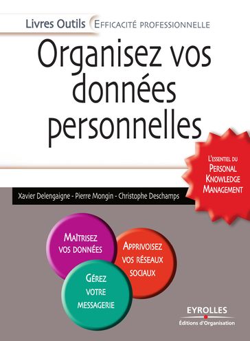 Organisez vos données personnelles - L'essentiel du Personal Knowledge Management - Christophe Deschamps - Pierre Mongin - Xavier Delengaigne