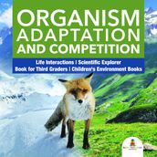 Organism Adaptation and Competition   Life Interactions   Scientific Explorer   Book for Third Graders   Children s Environment Books