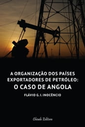 A Organização de Países Exportadores de Petróleo: O Caso de Angola