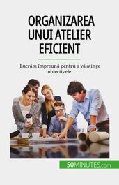 Organizarea unui atelier eficient