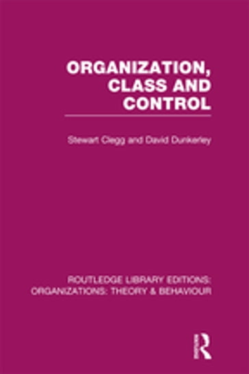 Organization, Class and Control (RLE: Organizations) - David Dunkerley - Stewart Clegg