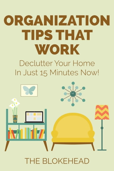 Organization Tips That Work: Declutter Your Home In Just 15 Minutes Now! - The Blokehead