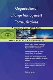 Organizational Change Management Communications A Complete Guide - 2021 Edition