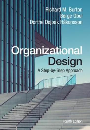Organizational Design - Richard M. Burton - Børge Obel - Dorthe Døjbak Hakonsson