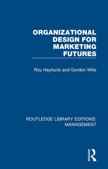 Organizational Design for Marketing Futures - Roy Hayhurst - Gordon Wills