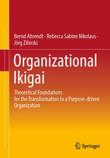 Organizational Ikigai - Bernd Ahrendt - Rebecca Sabine Nikolaus - Jorg Zilinski