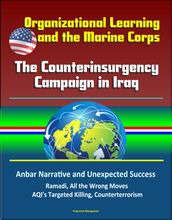 Organizational Learning and the Marine Corps: The Counterinsurgency Campaign in Iraq - Anbar Narrative and Unexpected Success, Ramadi, All the Wrong Moves, AQI