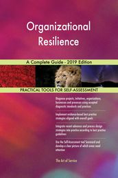 Organizational Resilience A Complete Guide - 2019 Edition