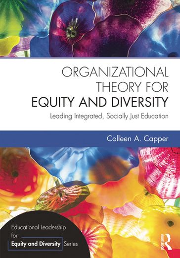 Organizational Theory for Equity and Diversity - Colleen A. Capper