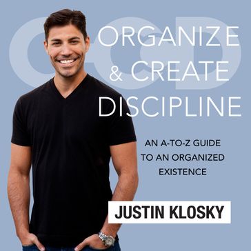 Organize and Create Discipline - Justin Klosky