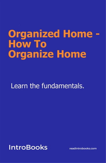 Organized Home - How To Organize Home - IntroBooks Team