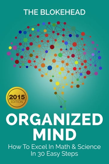 Organized Mind : How To Excel In Math & Science In 30 Easy Steps - The Blokehead