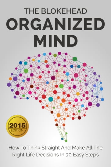 Organized Mind : How To Think Straight And Make All The Right Life Decisions In 30 Easy Steps - The Blokehead