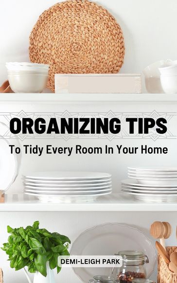 Organizing Tips To Tidy Every Room In Your Home - Demi-Leigh Park