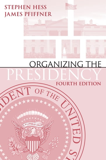 Organizing the Presidency - Stephen Hess - George Mason University James P. Pfiffner