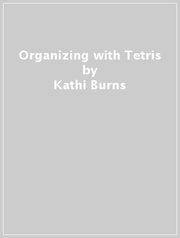 Organizing with Tetris - Kathi Burns - Morgan Shaver