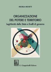 Organizzazione del potere e territorio. Legittimità dello Stato e livelli di governo