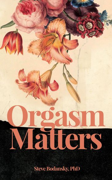 Orgasm Matters - Steve Bodansky