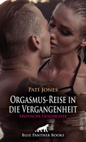 Orgasmus-Reise in die Vergangenheit Erotische Geschichte