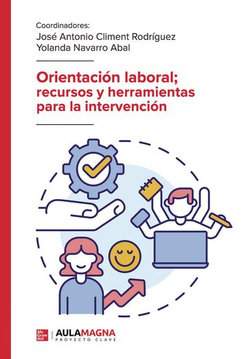 Orientación laboral; recursos y herramientas para la intervención - José Antonio Climent Rodríguez - Yolanda Navarro Abal