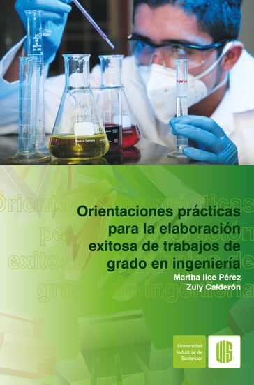 Orientaciones prácticas para la elaboración exitosa de trabajos de grado en ingeniería - Martha Ilce Pérez - Zuly Calderón