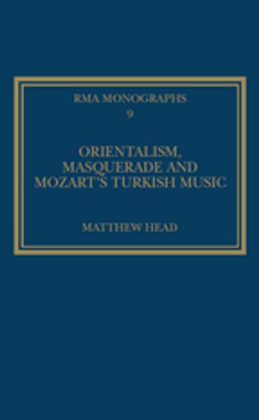 Orientalism, Masquerade and Mozart's Turkish Music - Matthew Head