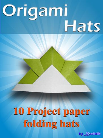 Origami Hats: 10 Project Paper Folding Hats - Kasittik