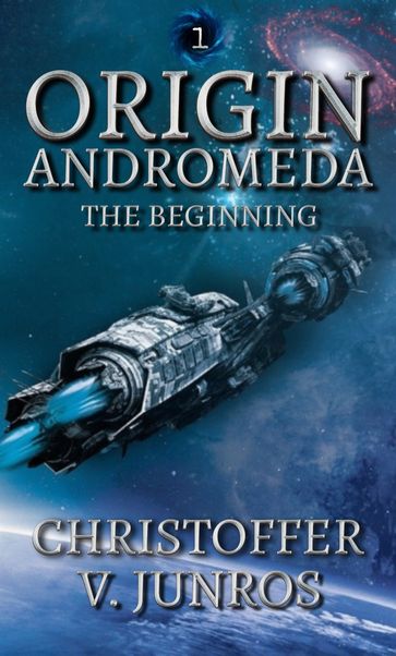 Origin Andromeda: The Beginning, a Science Fiction Adventure (Origin Series, book 1) - Christoffer Vuolo Junros