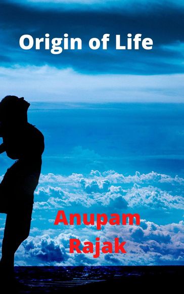 Origin of Life - Anupam Rajak