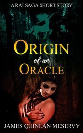 Origin of an Oracle, A Rai Saga Short Story