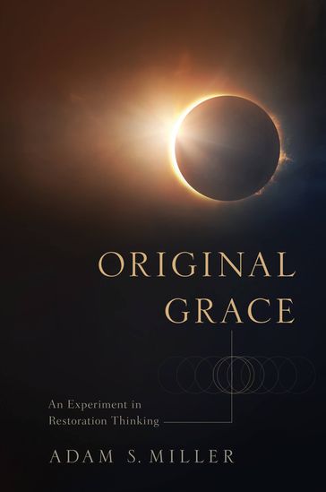 Original Grace: An Experiment in Restoration Thinking - Adam S. Miller