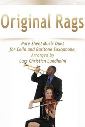 Original Rags Pure Sheet Music Duet for Cello and Baritone Saxophone, Arranged by Lars Christian Lundholm