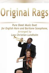 Original Rags Pure Sheet Music Duet for English Horn and Baritone Saxophone, Arranged by Lars Christian Lundholm