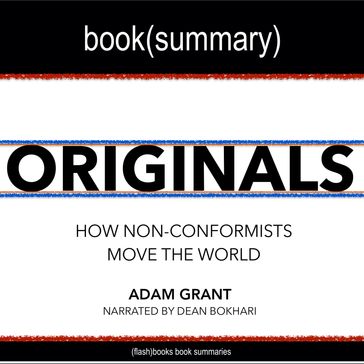 Originals by Adam Grant - Book Summary - FlashBooks - Dean Bokhari