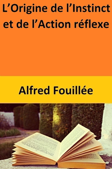 L'Origine de l'Instinct et de l'Action réflexe - Alfred Fouillée