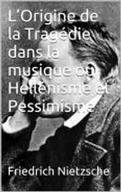 L Origine de la Tragédie dans la musique ou Hellénisme et Pessimisme