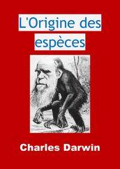 L Origine des espèces (Edition Intégrale - Version Entièrement Illustrée)