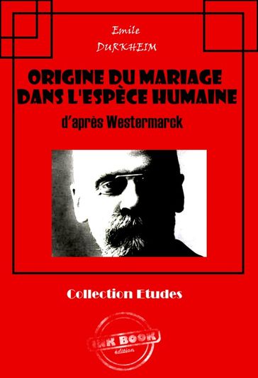 Origine du mariage dans l'espèce humaine d'après Westermarck [édition intégrale revue et mise à jour] - Emile Durkheim
