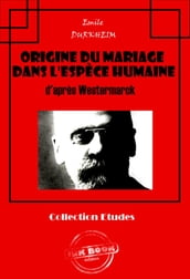 Origine du mariage dans l espèce humaine d après Westermarck [édition intégrale revue et mise à jour]