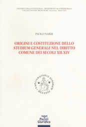 Origini e costituzione dello «studium generale» nel diritto comune dei secoli XII-XIV