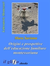 Origini e prospettive dell educazione familiare montessoriana