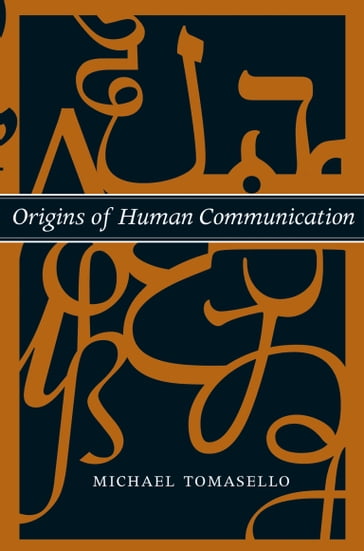 Origins of Human Communication - Michael Tomasello
