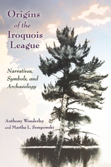 Origins of the Iroquois League - Anthony Wonderley - Martha L. Sempowski