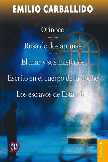 Orinoco / Rosa de dos aromas / El mar y sus misterios / Escrito en el cuerpo de la noche / Los esclavos de Estambul - Emilio Carballido