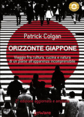 Orizzonte Giappone. Viaggio fra cultura, cucina e natura di un paese all apparenza incomprensibile